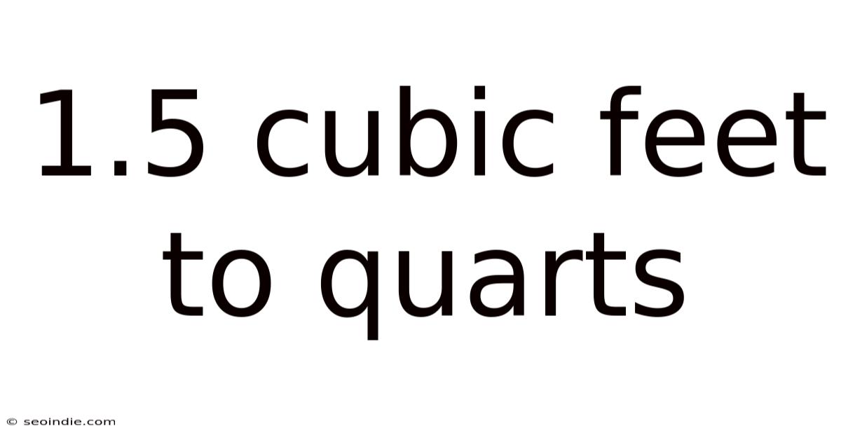 1.5 Cubic Feet To Quarts