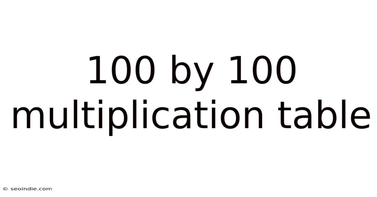 100 By 100 Multiplication Table