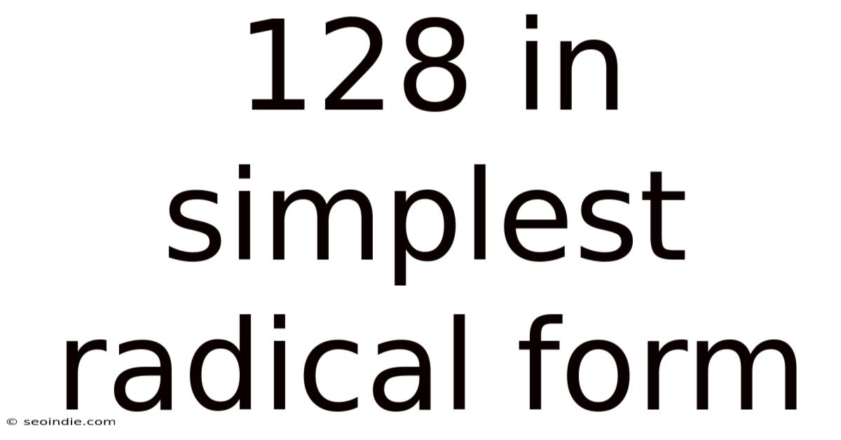128 In Simplest Radical Form