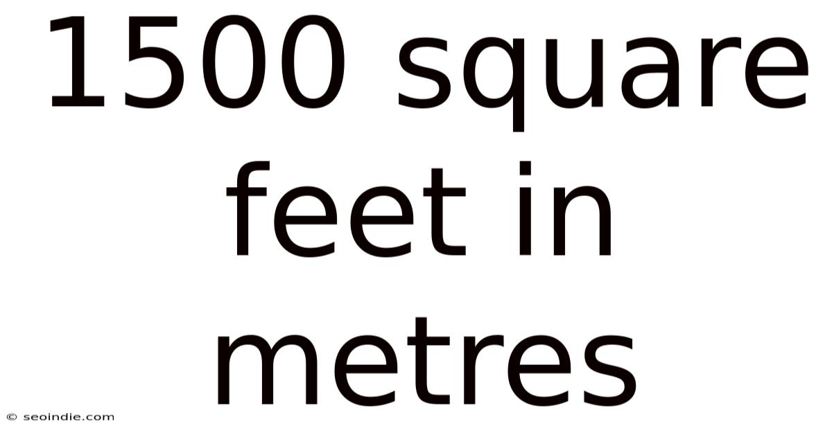 1500 Square Feet In Metres