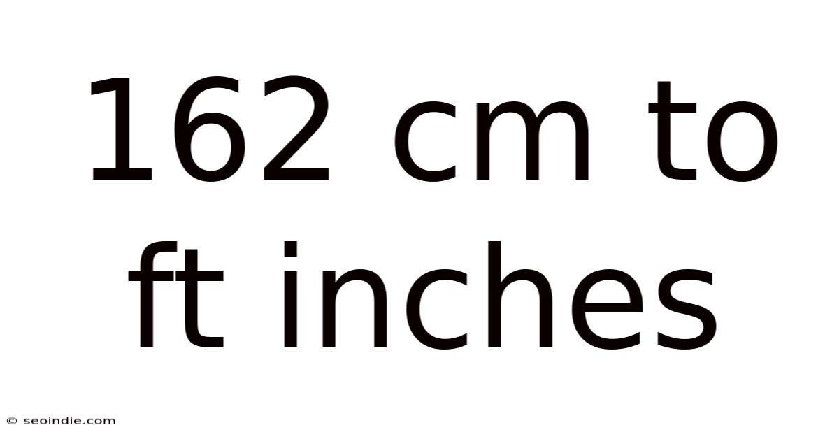 162 Cm To Ft Inches