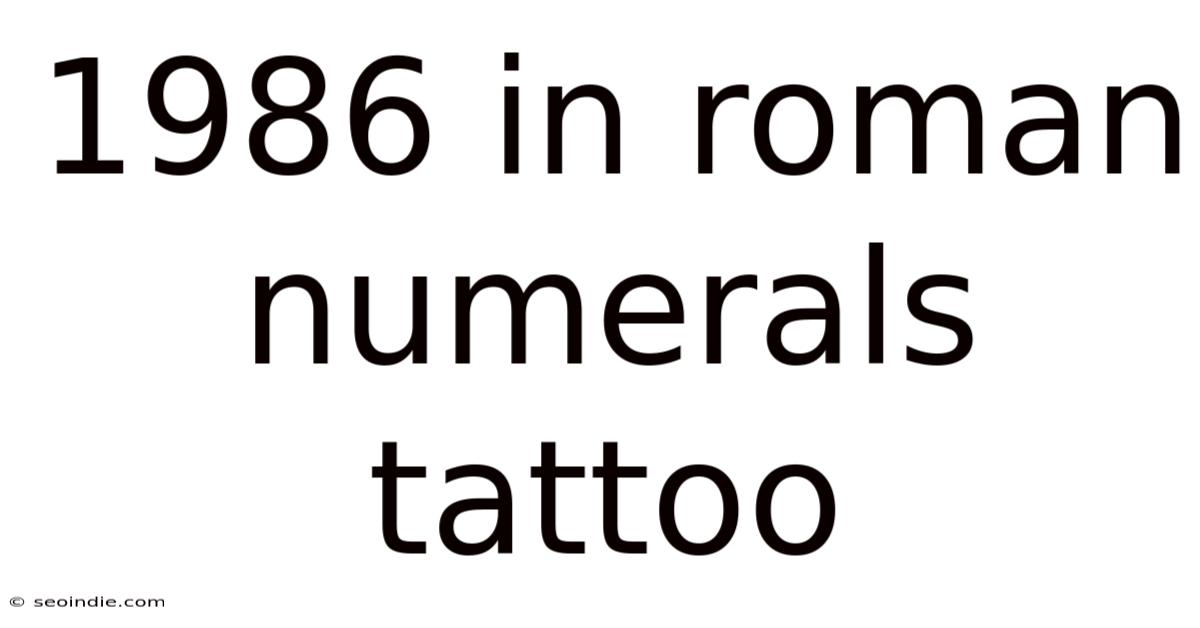 1986 In Roman Numerals Tattoo