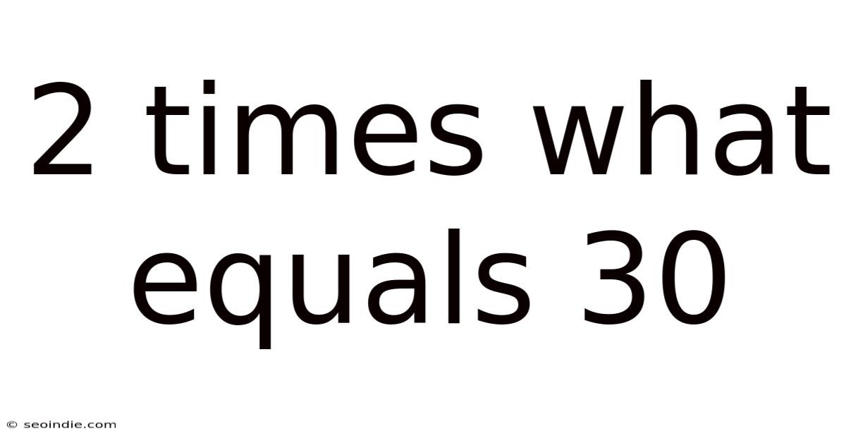 2 Times What Equals 30