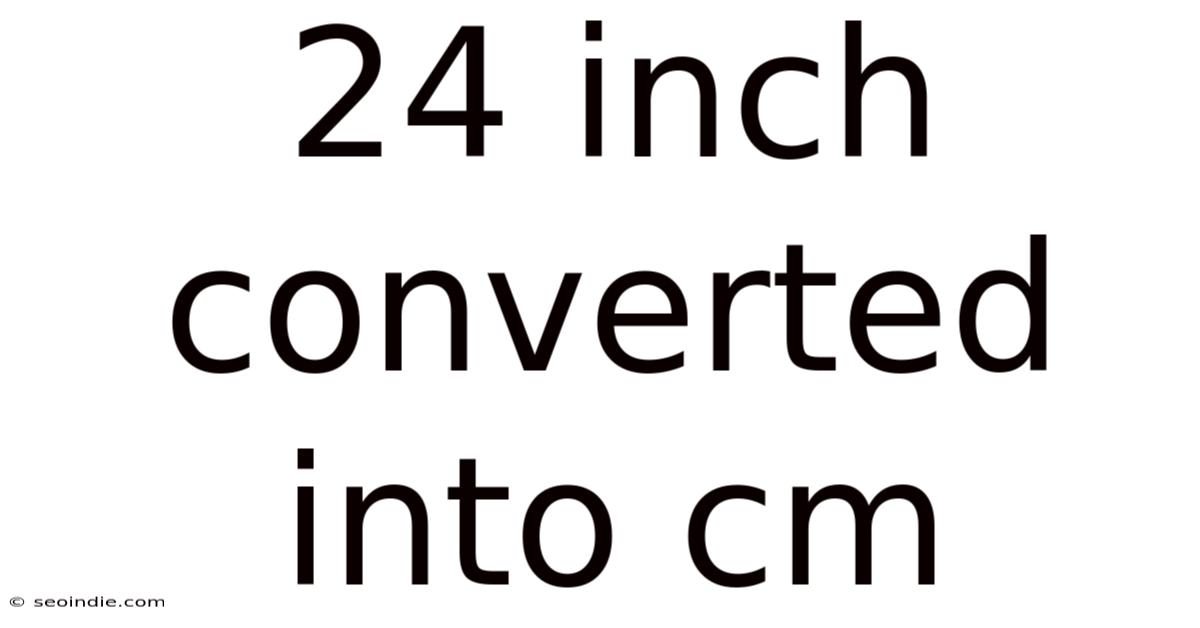 24 Inch Converted Into Cm