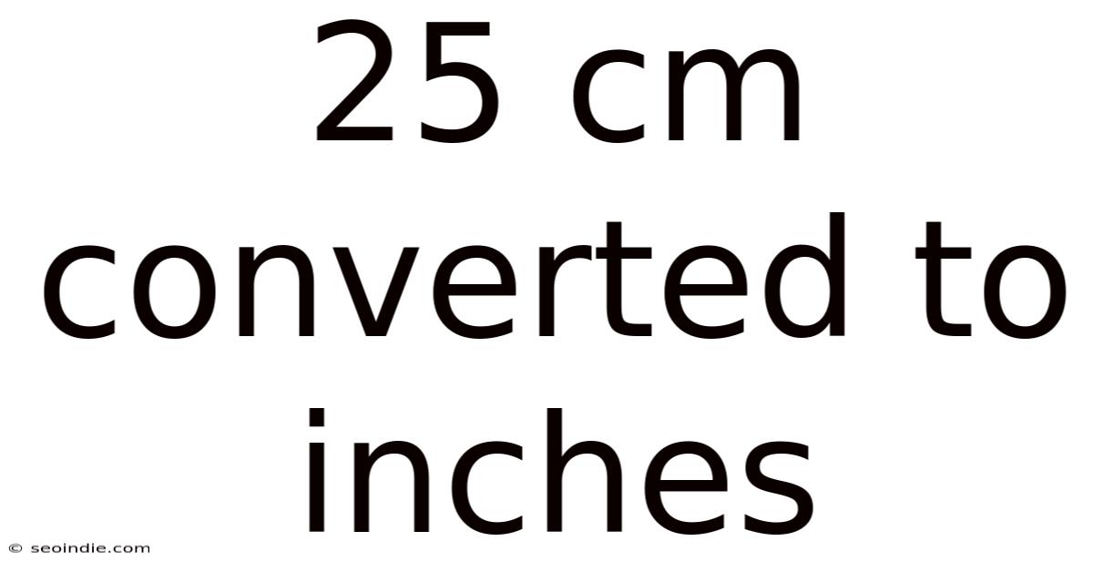 25 Cm Converted To Inches