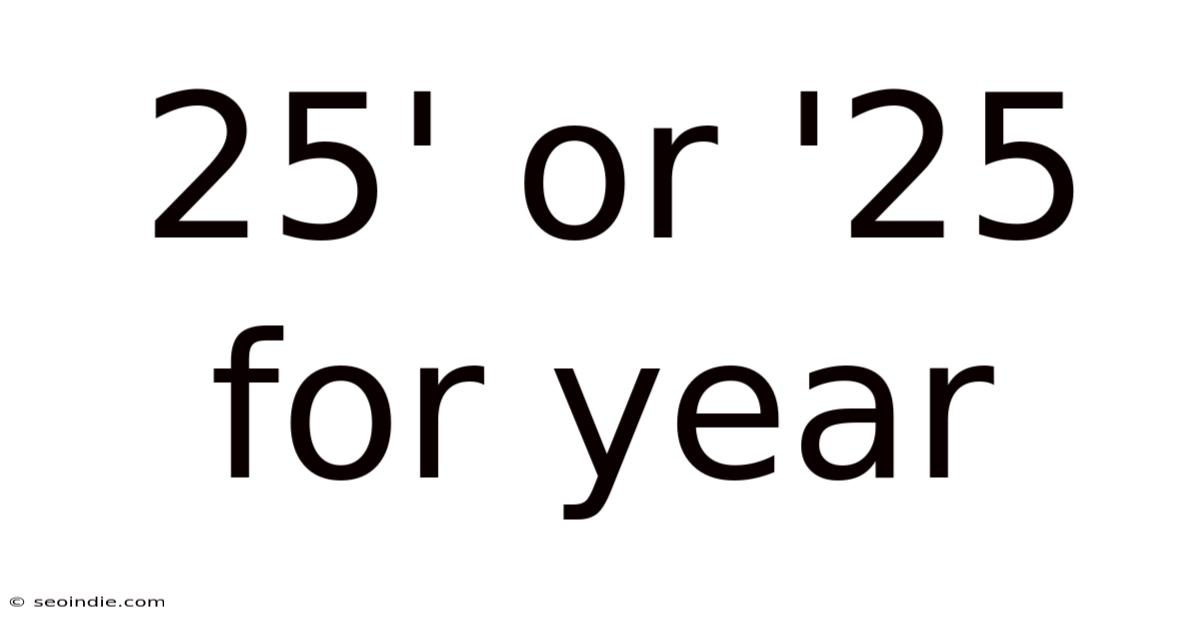 25' Or '25 For Year