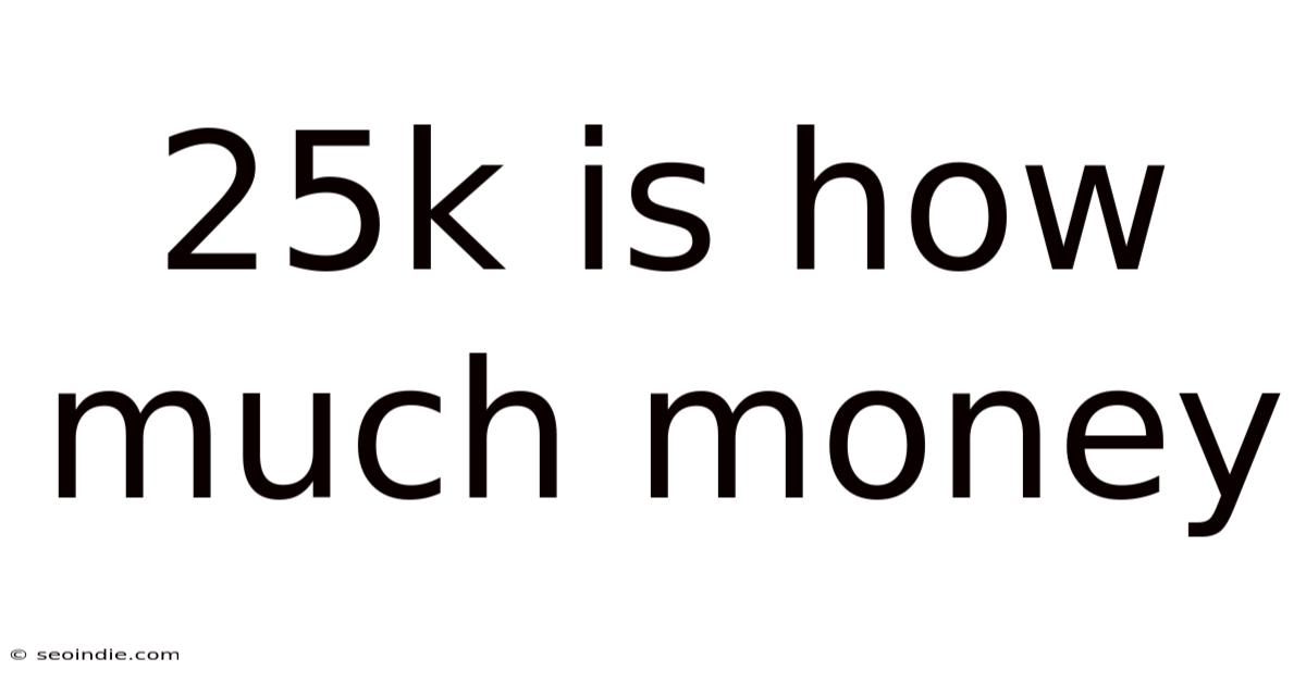 25k Is How Much Money