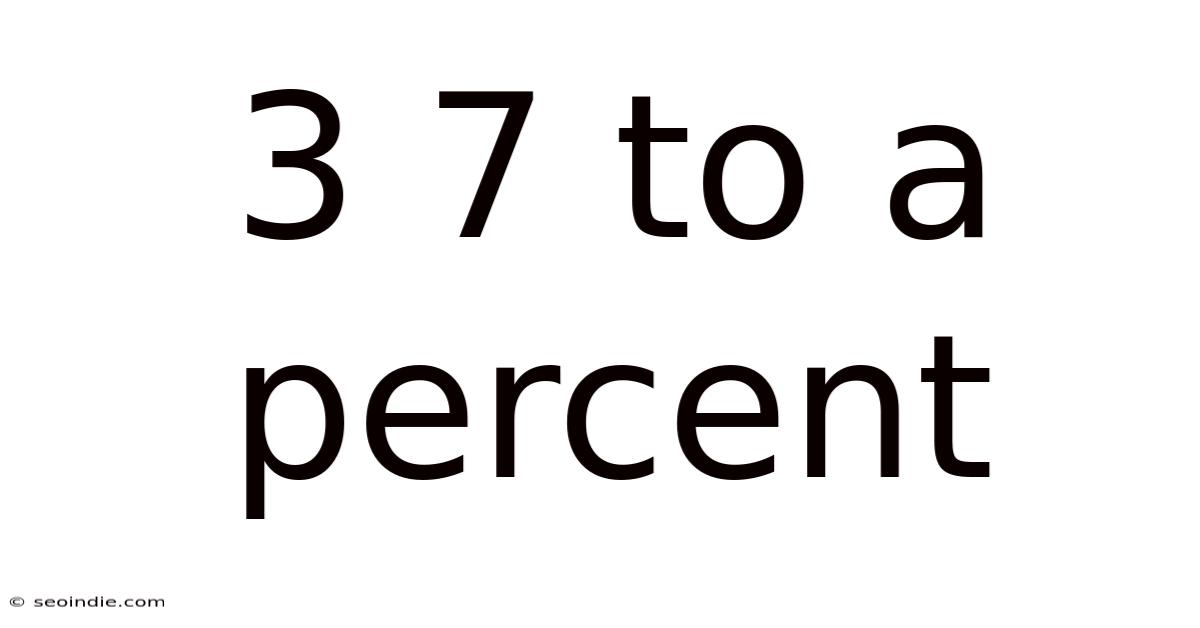 3 7 To A Percent
