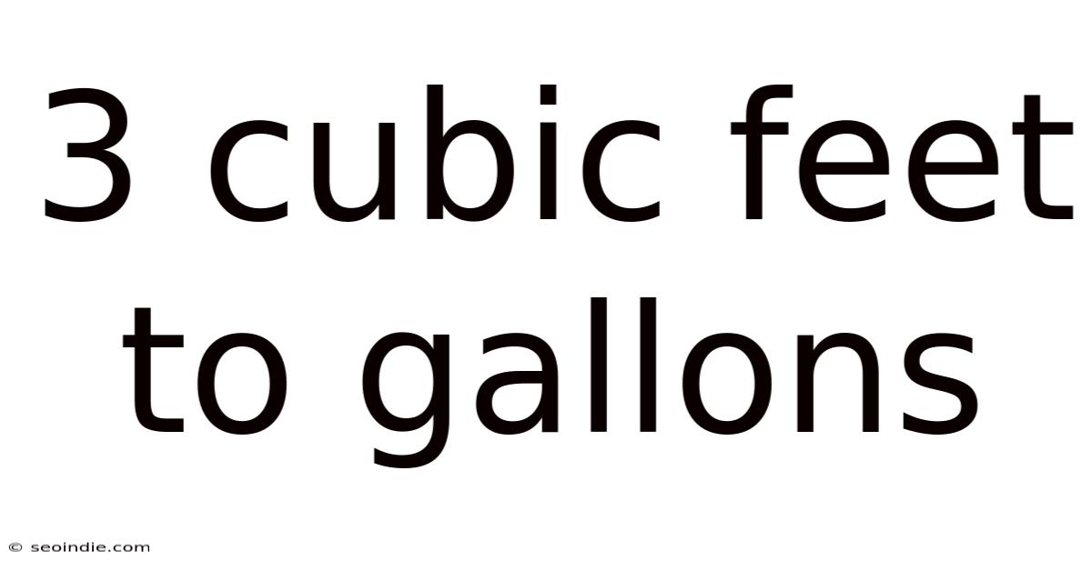 3 Cubic Feet To Gallons