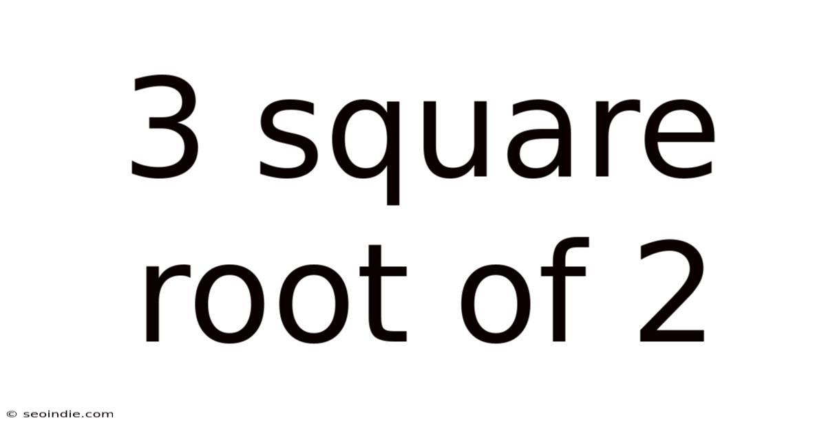 3 Square Root Of 2