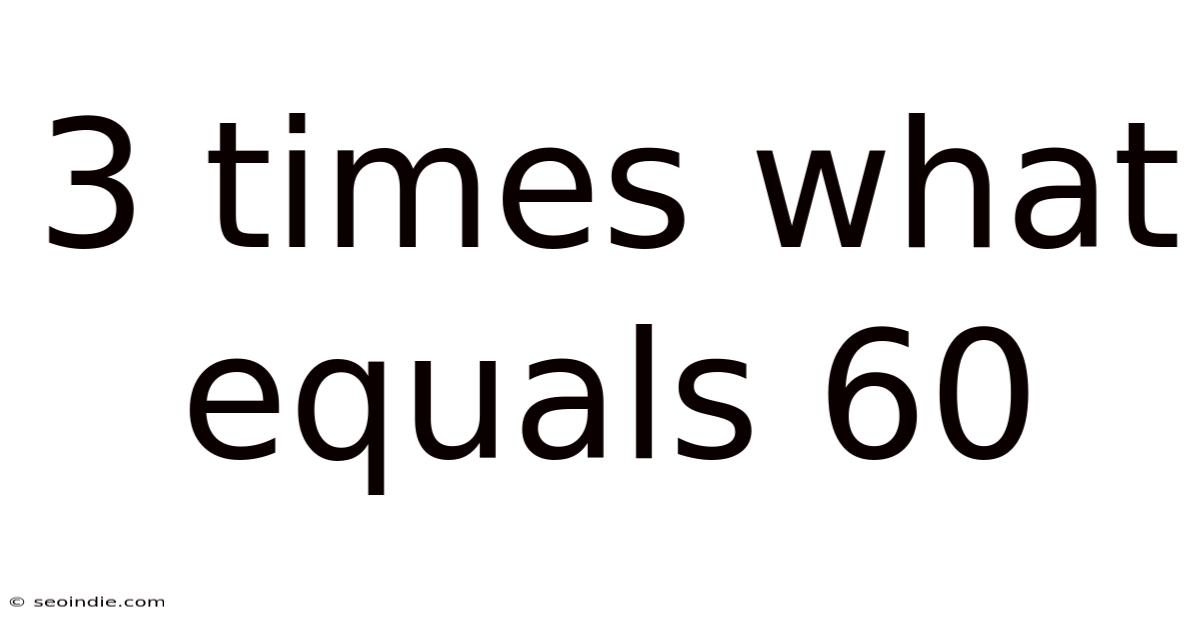 3 Times What Equals 60
