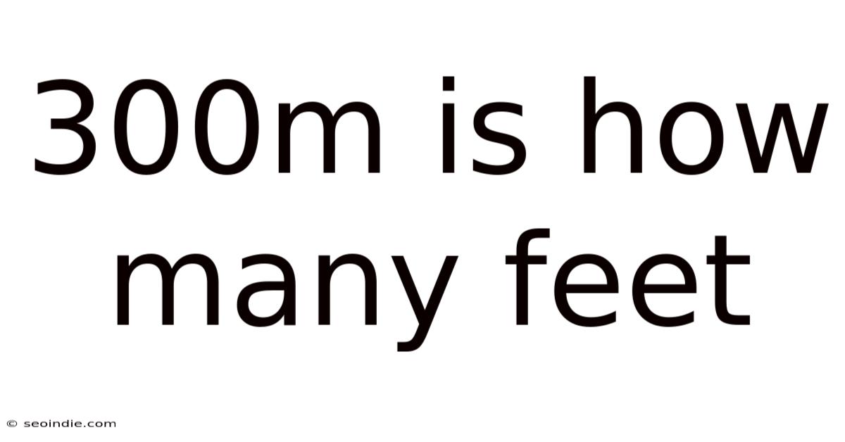 300m Is How Many Feet