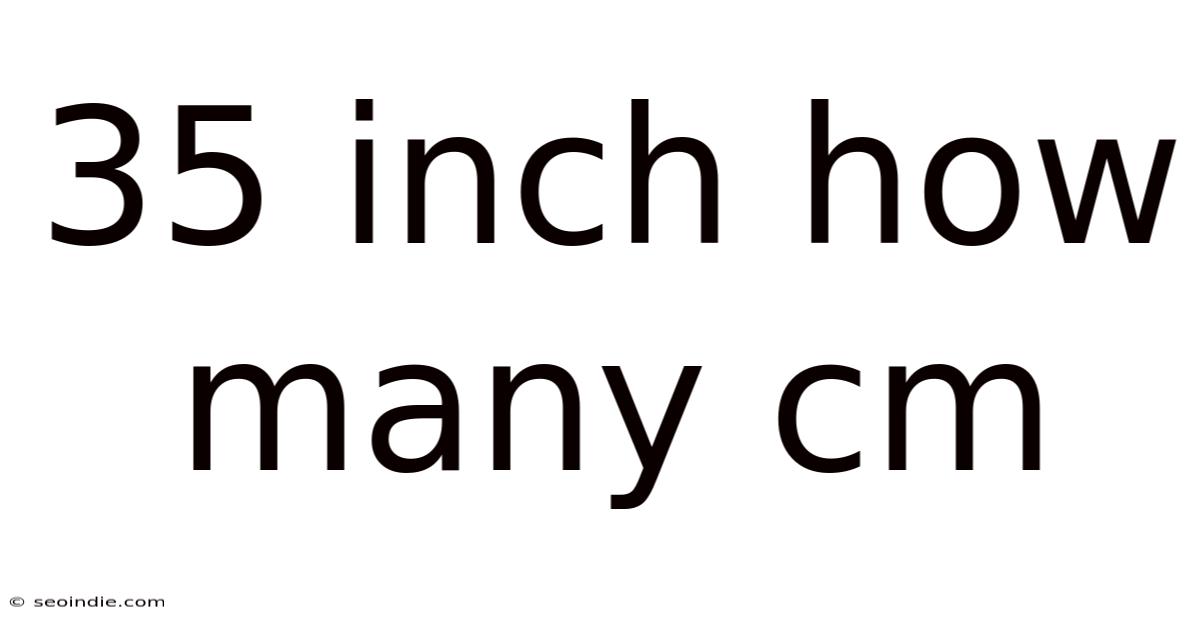 35 Inch How Many Cm