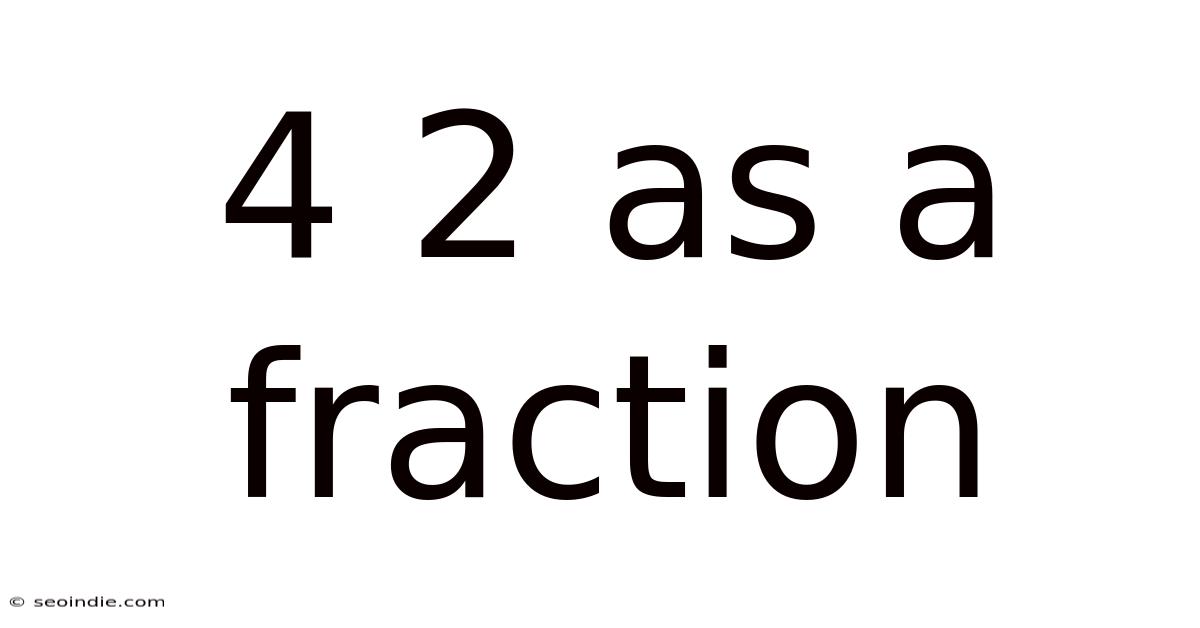 4 2 As A Fraction