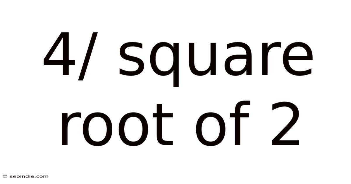 4/ Square Root Of 2