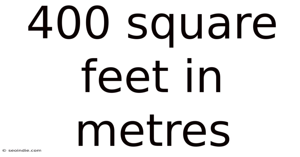 400 Square Feet In Metres