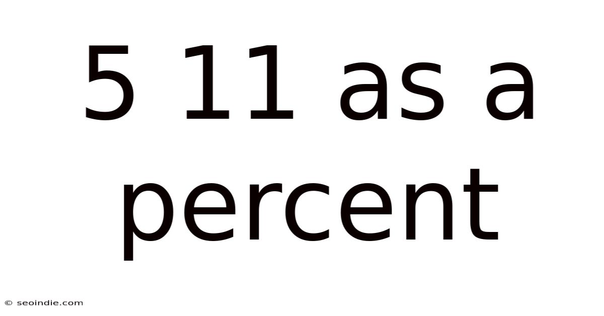 5 11 As A Percent