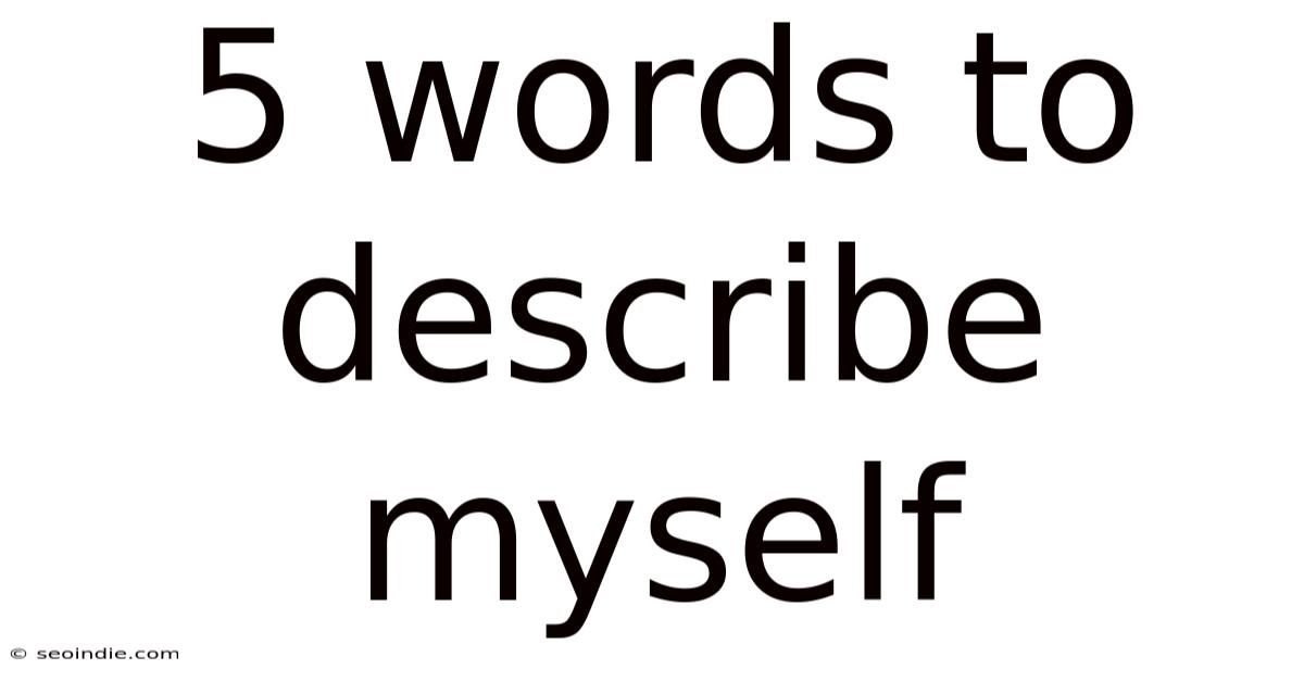 5 Words To Describe Myself