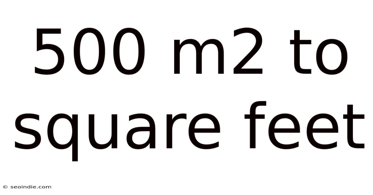 500 M2 To Square Feet