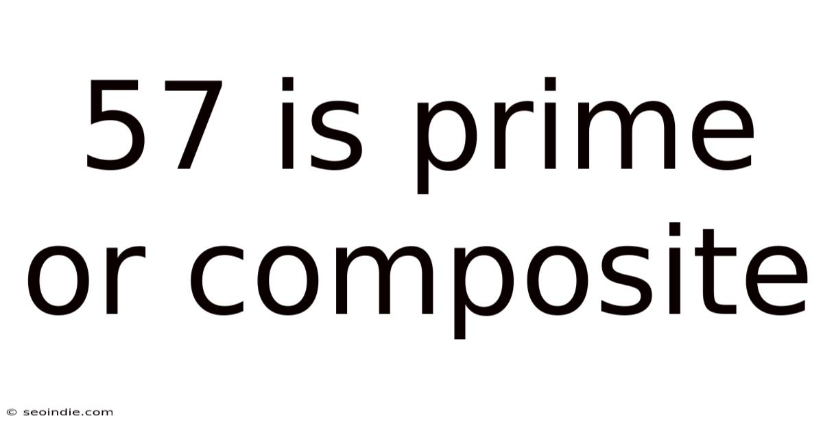 57 Is Prime Or Composite