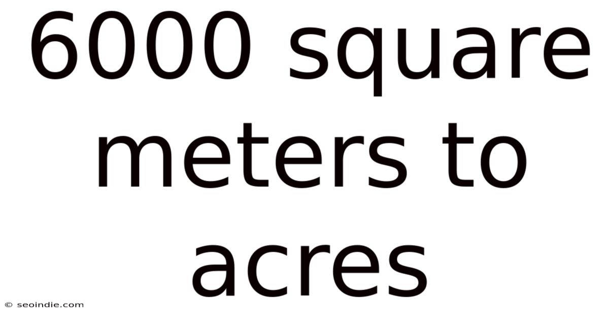 6000 Square Meters To Acres