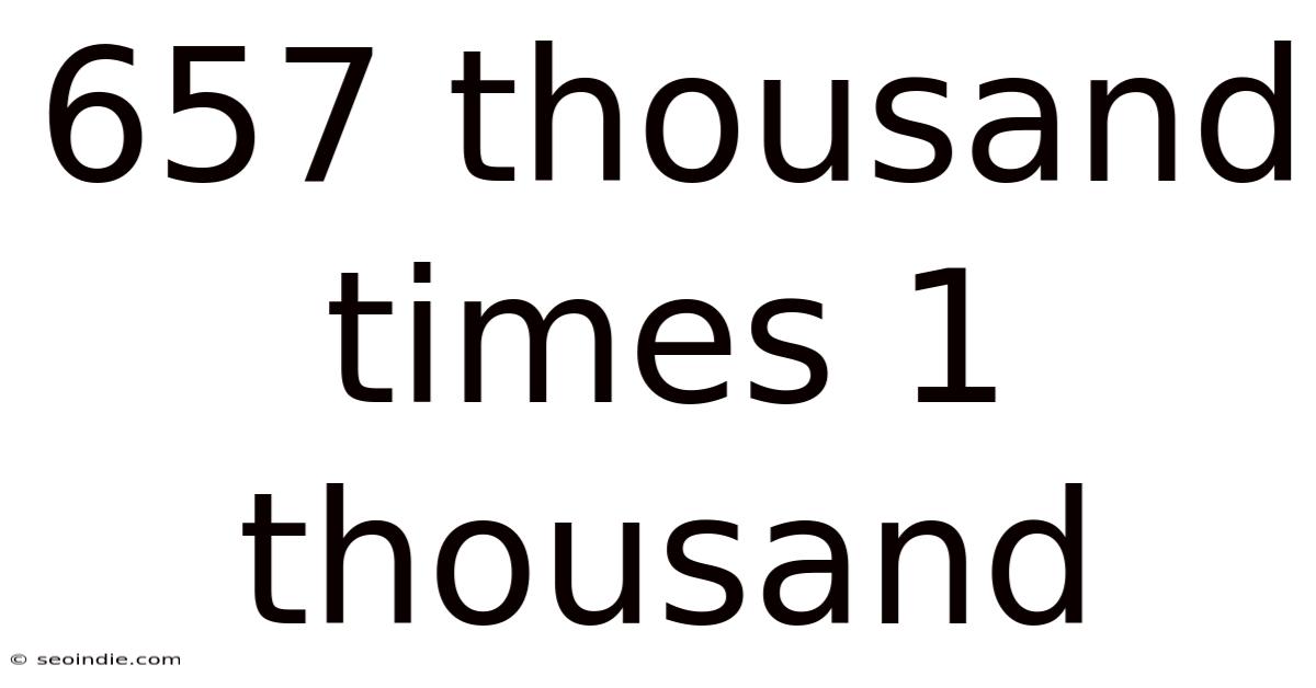 657 Thousand Times 1 Thousand