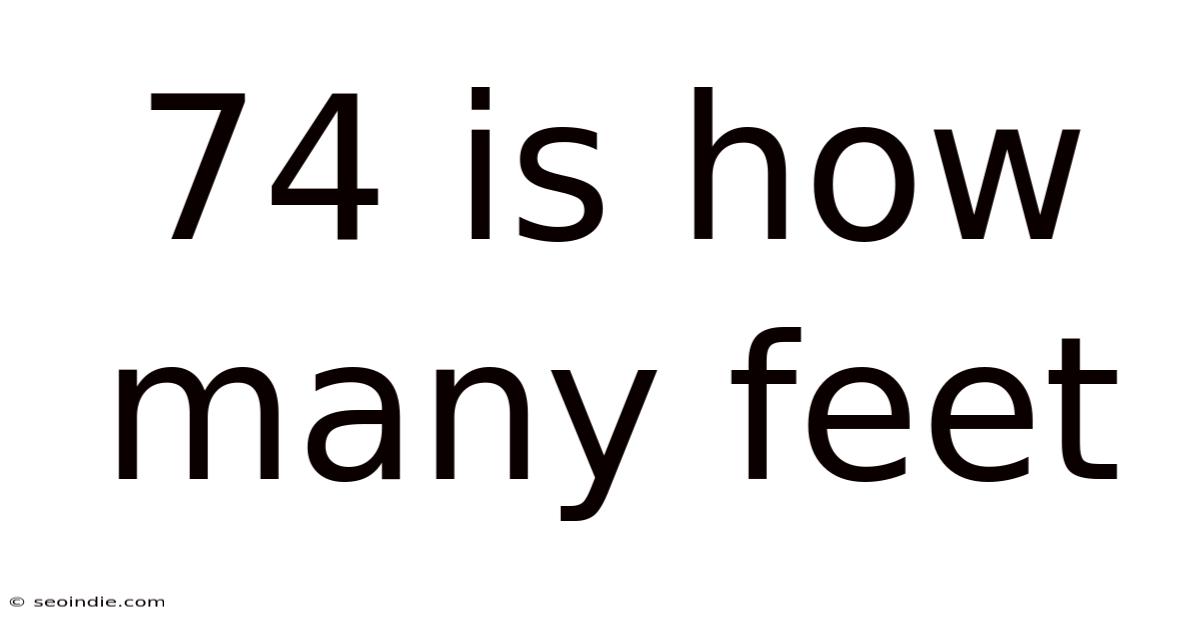 74 Is How Many Feet