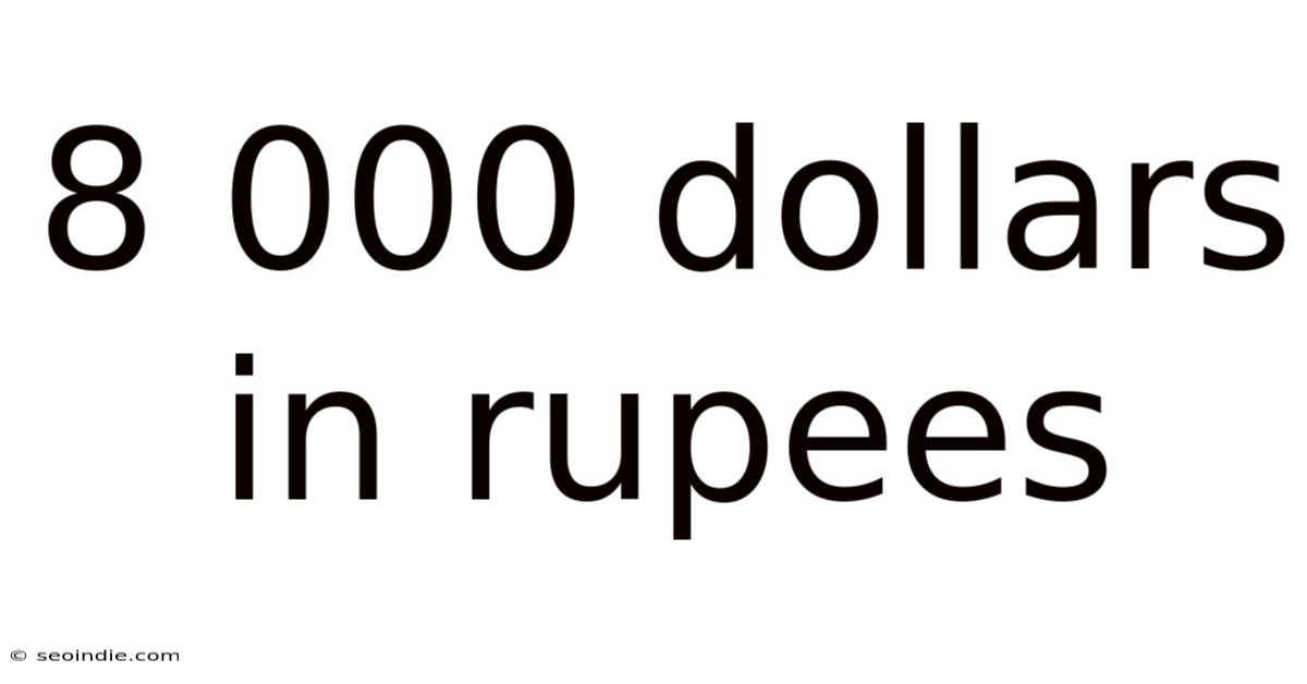 8 000 Dollars In Rupees