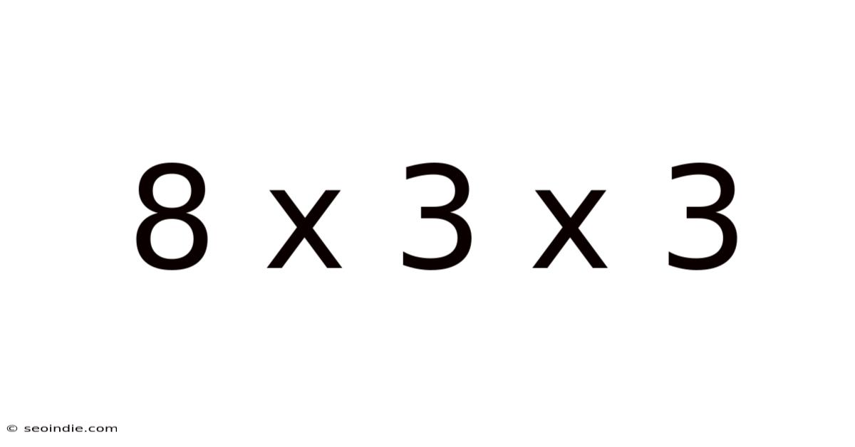 8 X 3 X 3