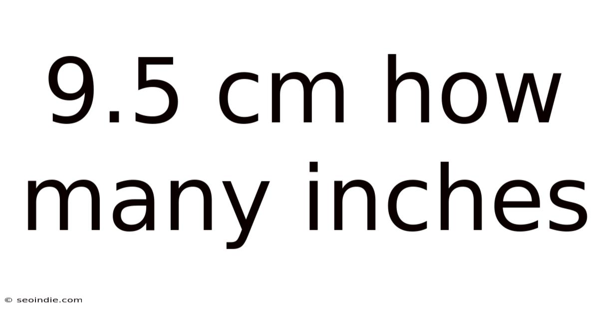 9.5 Cm How Many Inches