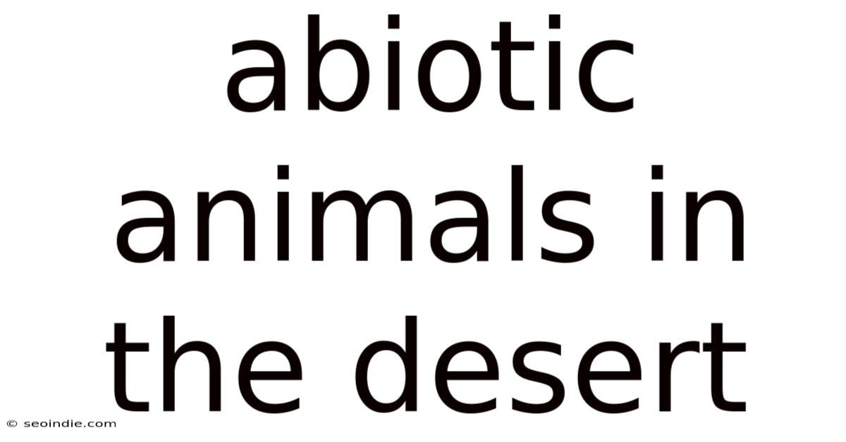 Abiotic Animals In The Desert