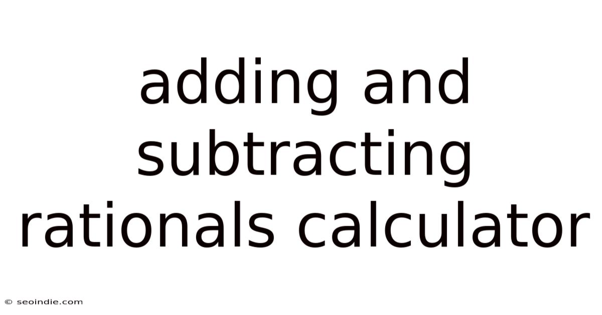 Adding And Subtracting Rationals Calculator