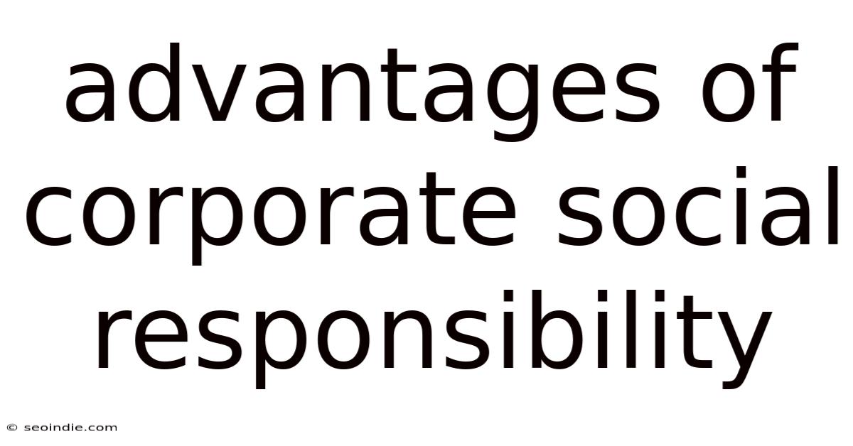 Advantages Of Corporate Social Responsibility
