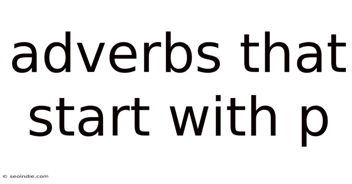 Adverbs That Start With P