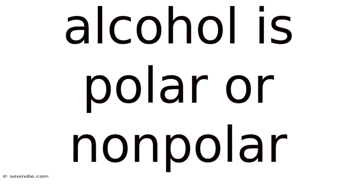 Alcohol Is Polar Or Nonpolar