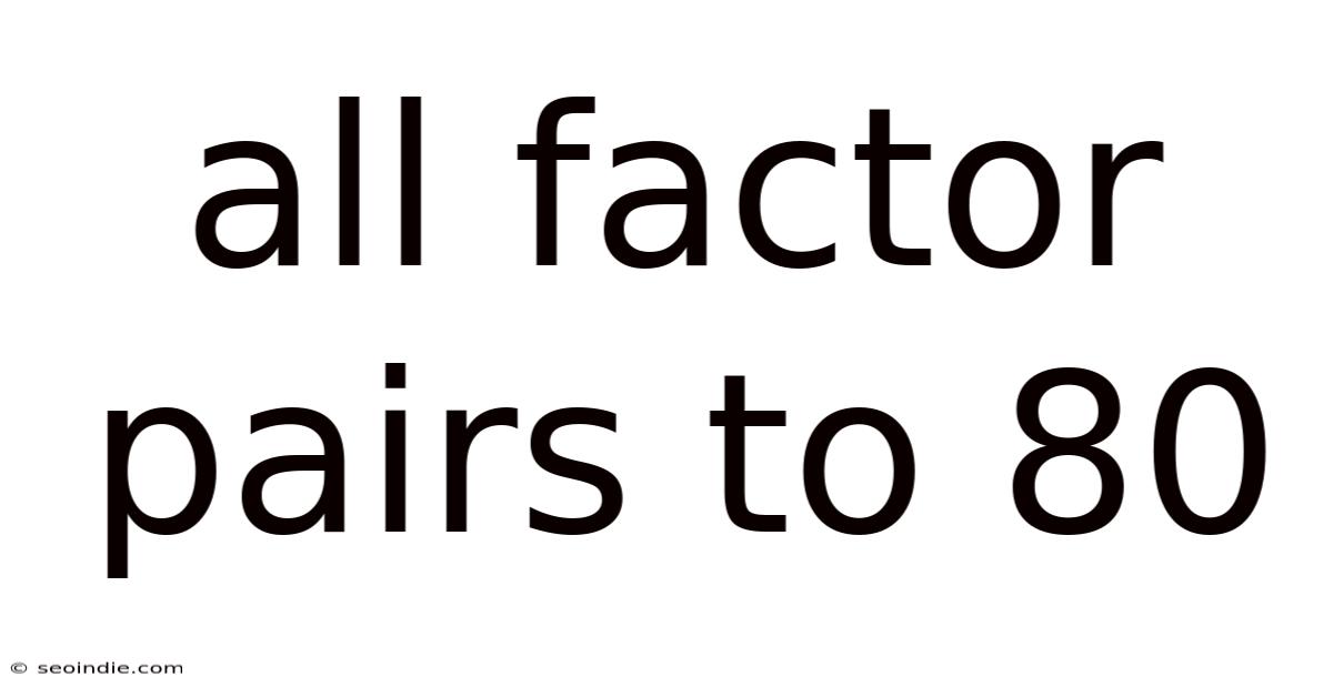 All Factor Pairs To 80