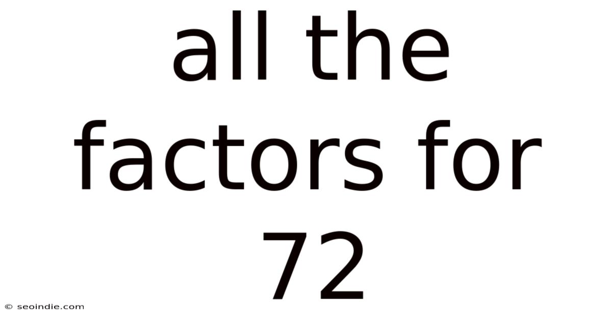 All The Factors For 72
