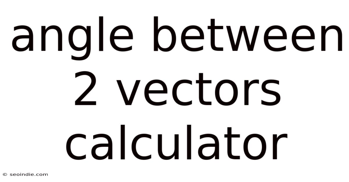 Angle Between 2 Vectors Calculator