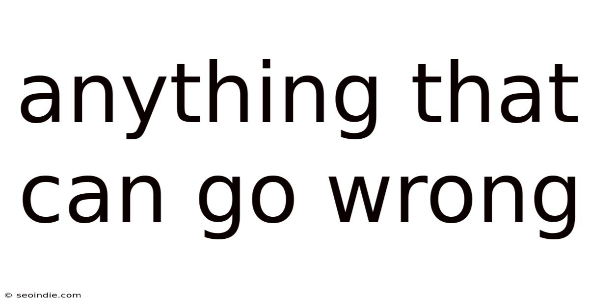 Anything That Can Go Wrong