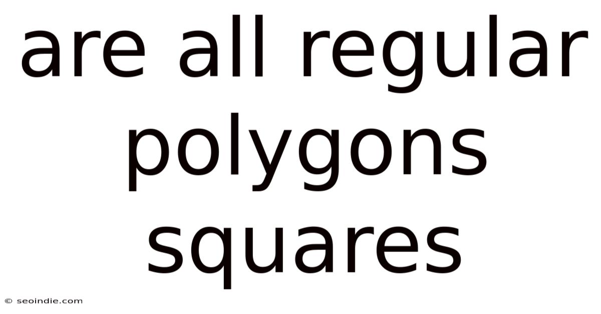 Are All Regular Polygons Squares