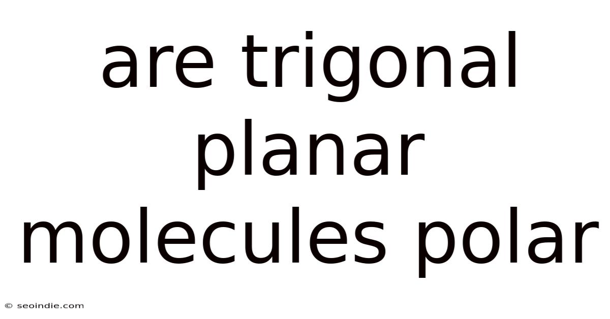 Are Trigonal Planar Molecules Polar