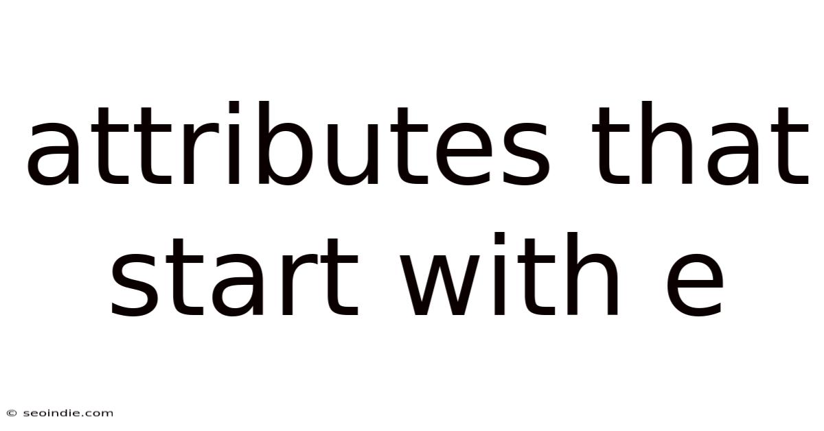 Attributes That Start With E