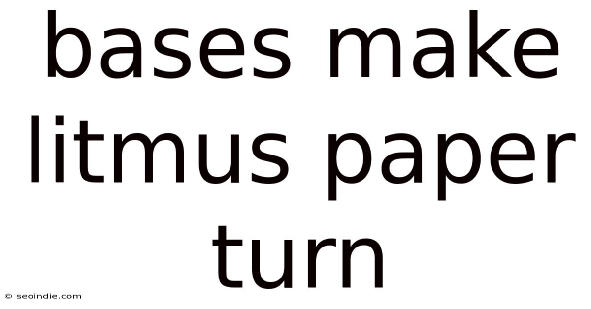Bases Make Litmus Paper Turn