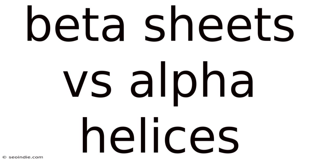 Beta Sheets Vs Alpha Helices