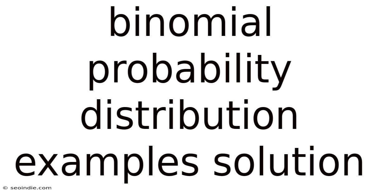 Binomial Probability Distribution Examples Solution