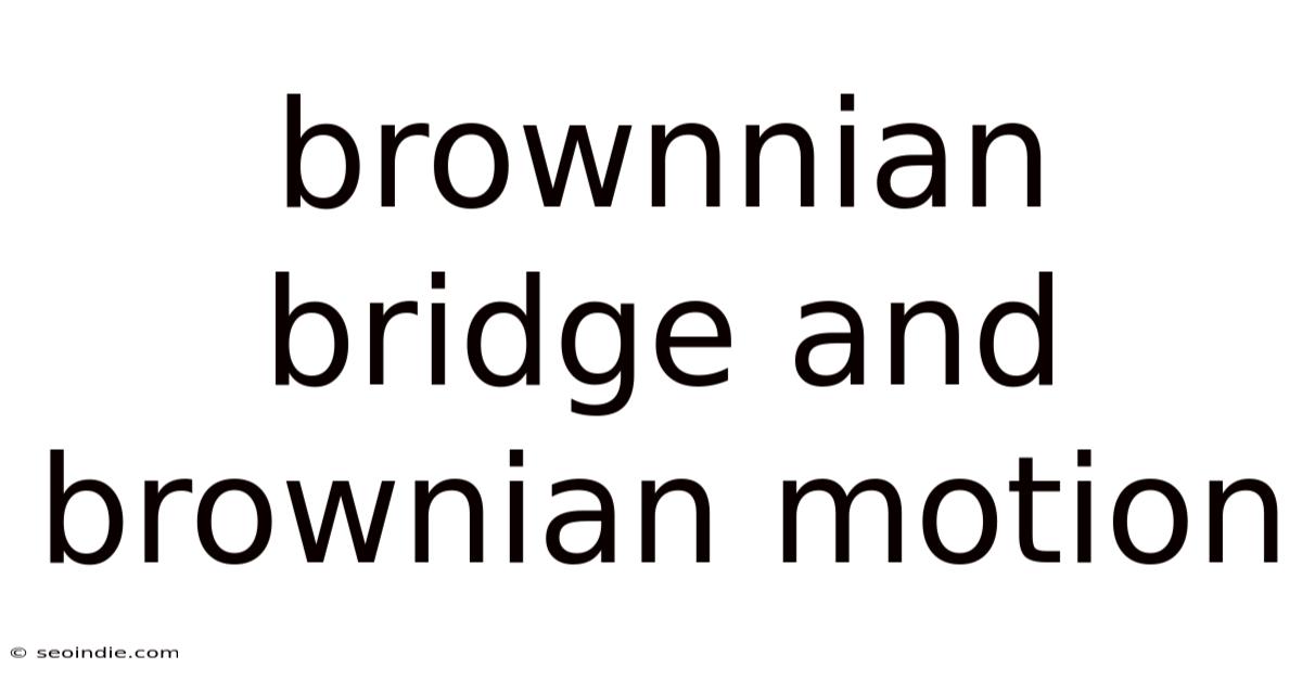 Brownnian Bridge And Brownian Motion