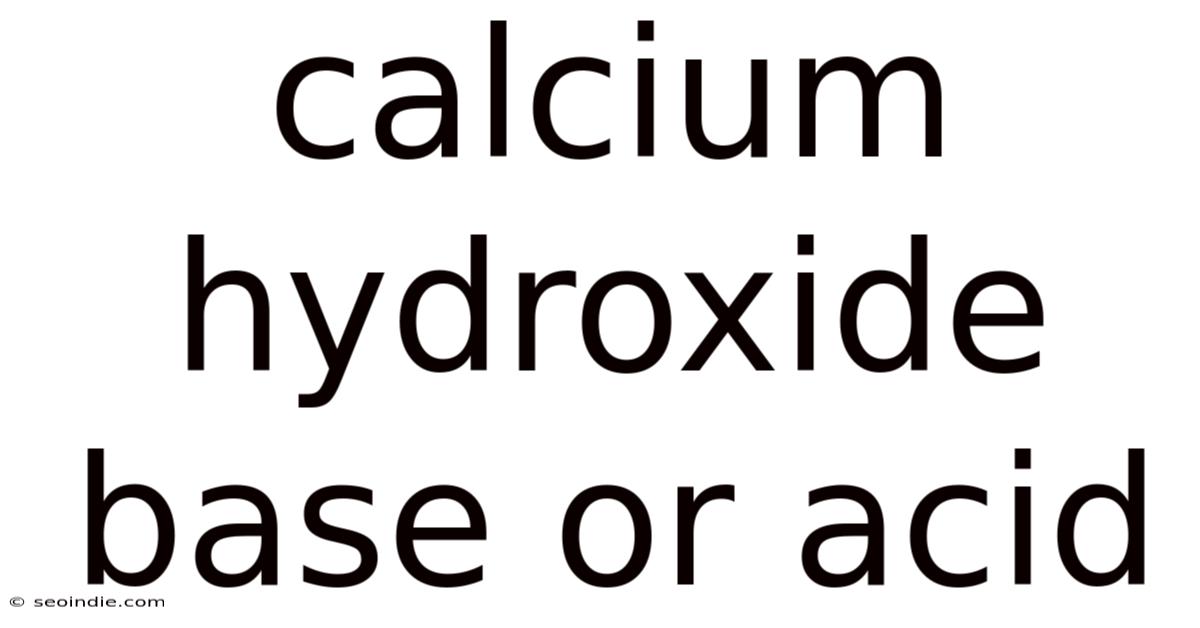 Calcium Hydroxide Base Or Acid