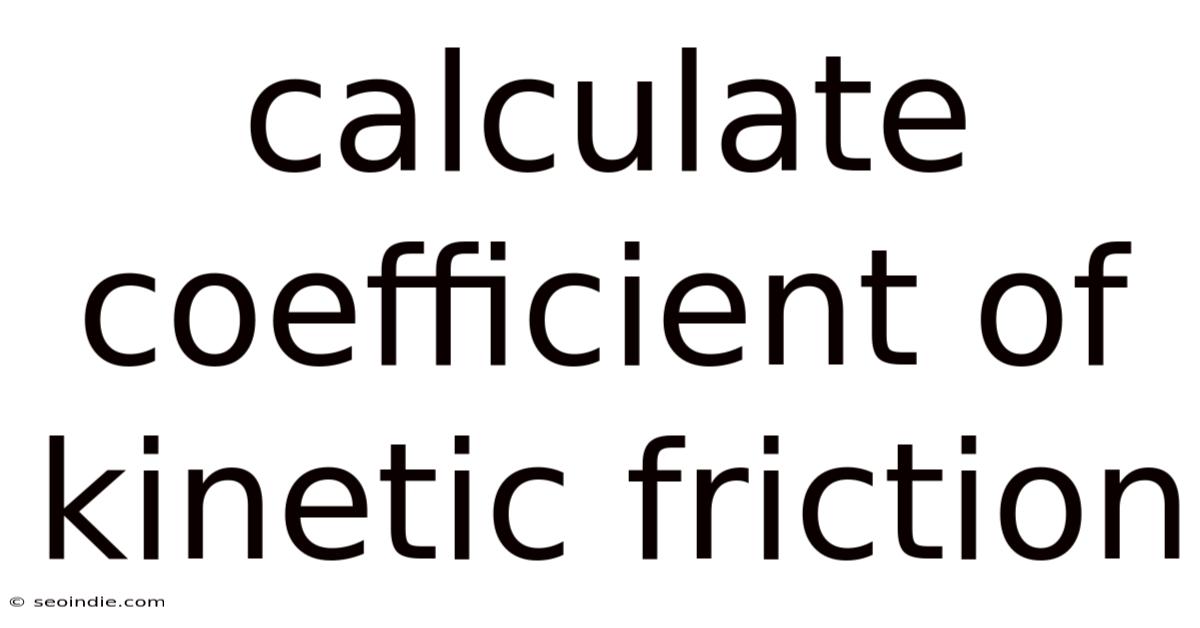 Calculate Coefficient Of Kinetic Friction
