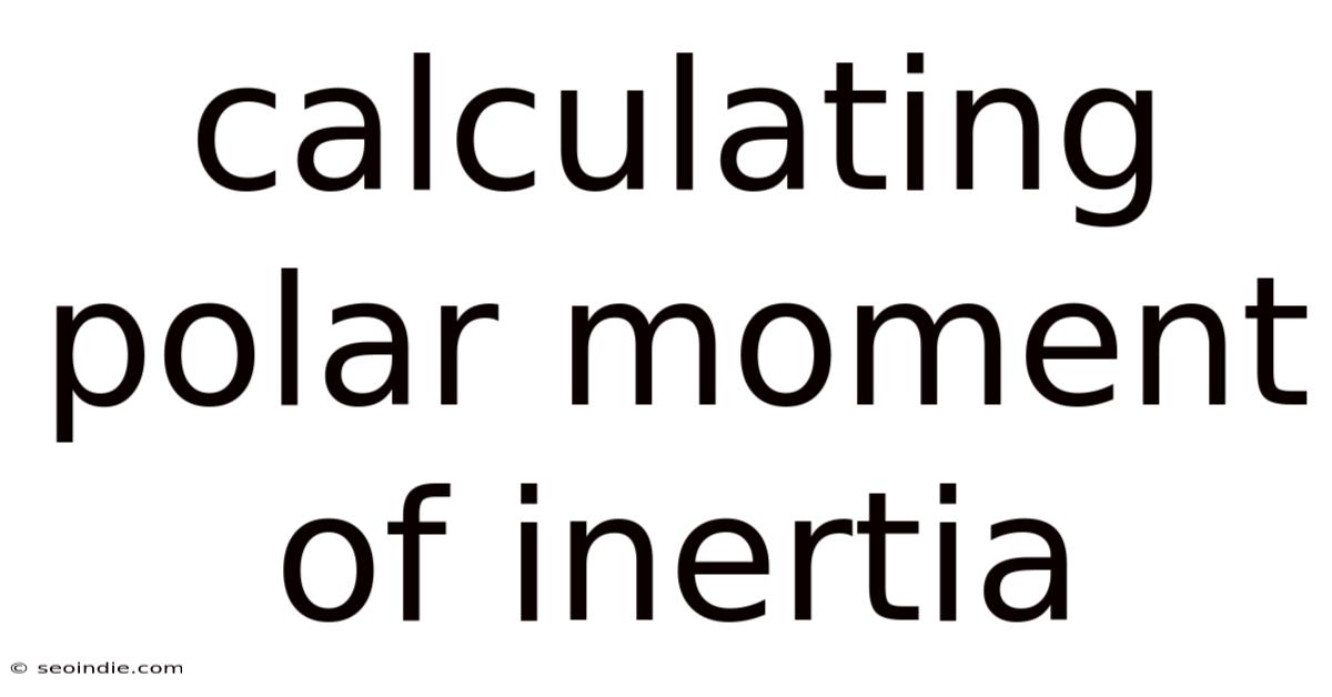 Calculating Polar Moment Of Inertia