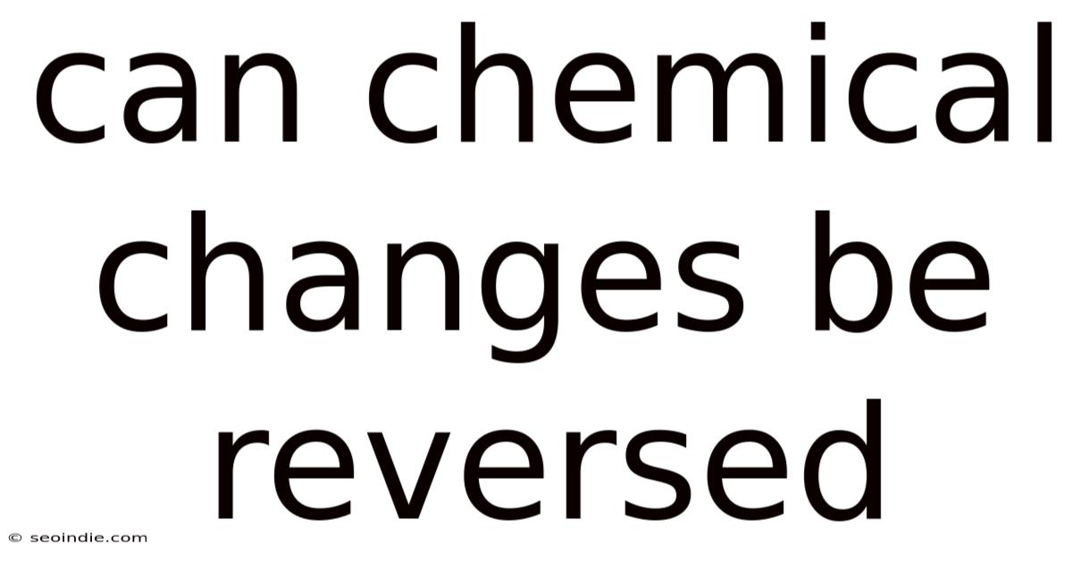 Can Chemical Changes Be Reversed